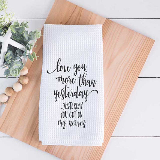 Love You More Funny Tea Towel | Grace Mercantile / Dallas Soap Company